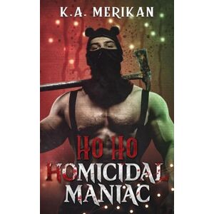 Merikan, K a Ho Ho Homicidal Maniac: 2 (Murder & Mistletoe) Merikan, K a Ho Ho Homicidal Maniac: 2 (Murder & Mistletoe)