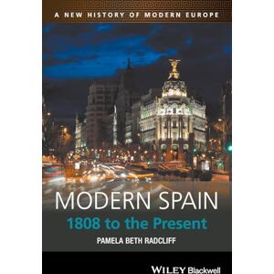 Radcliff, Pamela Beth Modern Spain: 1808 to the Present: 11 (A New History of Modern Europe) Radcliff, Pamela Beth Modern Spain: 1808 to the Present: 11 (A New History of Modern Europe)