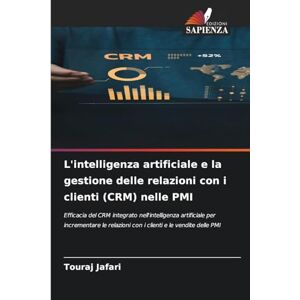 Jafari, Touraj L'intelligenza artificiale e la gestione delle relazioni con i clienti (CRM) nelle PMI: Efficacia del CRM integrato nell'intelligenza artificiale per ... con i clienti e le vendite delle PMI Jafari, Touraj L'intelligenza artificiale e la gestione delle relazioni con i clienti (CRM) nelle PMI: Efficacia del CRM integrato nell'intelligenza artificiale per ... con i clienti e le vendite delle PMI