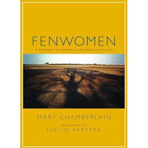 Mary Chamberlain Fenwomen: A Portrait of Women in an English Village Mary Chamberlain Fenwomen: A Portrait of Women in an English Village