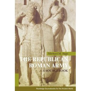 Sage, Michael M. The Republican Roman Army: A Sourcebook (Routledge Sourcebooks for the Ancient World) Sage, Michael M. The Republican Roman Army: A Sourcebook (Routledge Sourcebooks for the Ancient World)
