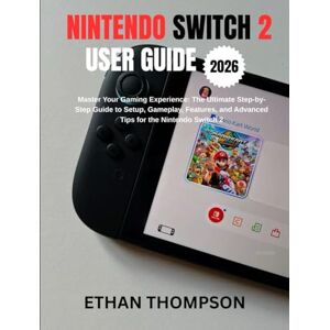 Thompson, Ethan NINTENDO SWITCH 2 USER GUIDE 2026 Thompson, Ethan NINTENDO SWITCH 2 USER GUIDE 2026