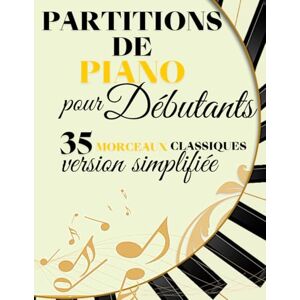 music, universel 35 Partitions de piano pour débutants: collection de grands classiques adaptés en version simplifiés / idéal pour débutants /Apprentissage progressif music, universel 35 Partitions de piano pour débutants: collection de grands classiques adaptés en version simplifiés / idéal pour débutants /Apprentissage progressif