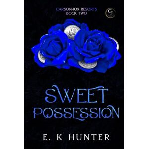 Hunter, E. K Sweet Possession: Carson-Fox Resorts Book Two Hunter, E. K Sweet Possession: Carson-Fox Resorts Book Two
