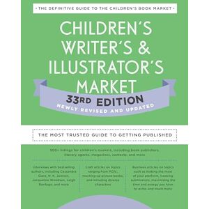 Children's Writer's & Illustrator's Market 33rd Edition: The Most Trusted Guide to Getting Published Children's Writer's & Illustrator's Market 33rd Edition: The Most Trusted Guide to Getting Published