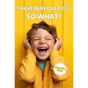 Rod, Charlie I have nervous tics. So What!: Sharing my experiences with nervous tics for those who suffer from them and for everyone who shares their life with ... concerned, or uncomfortable because of them. Rod, Charlie I have nervous tics. So What!: Sharing my experiences with nervous tics for those who suffer from them and for everyone who shares their life with ... concerned, or uncomfortable because of them.