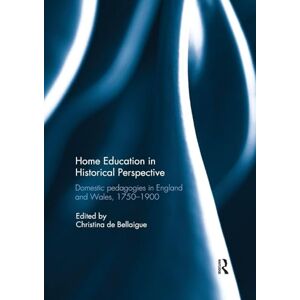 Home Education in Historical Perspective: Domestic pedagogies in England and Wales, 1750-1900 Home Education in Historical Perspective: Domestic pedagogies in England and Wales, 1750-1900
