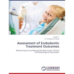 C., Ambili Assessment of Endodontic Treatment Outcomes: Measuring Success Beyond the Root Canal: Clinical and Radiological Parameters C., Ambili Assessment of Endodontic Treatment Outcomes: Measuring Success Beyond the Root Canal: Clinical and Radiological Parameters