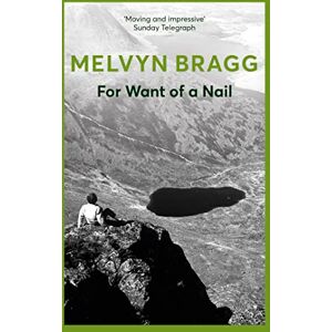 Bragg, Melvyn For Want of a Nail: The acclaimed debut novel of one of the country's most beloved cultural figures Bragg, Melvyn For Want of a Nail: The acclaimed debut novel of one of the country's most beloved cultural figures
