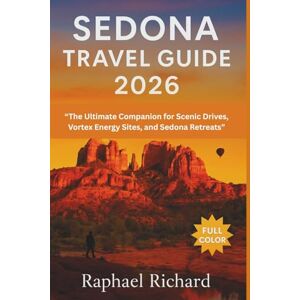 Richard, Raphael Sedona Travel Guide 2026: The Ultimate Companion for Scenic Drives, Vortex Energy Sites, and Sedona Retreats (FULL COLOR) Richard, Raphael Sedona Travel Guide 2026: The Ultimate Companion for Scenic Drives, Vortex Energy Sites, and Sedona Retreats (FULL COLOR)