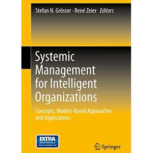 Systemic Management for Intelligent Organizations: Concepts, Models-Based Approaches and Applications Systemic Management for Intelligent Organizations: Concepts, Models-Based Approaches and Applications
