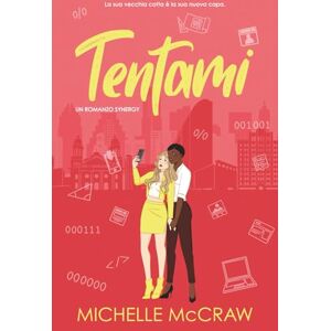 McCraw, Michelle Tentami: Un romance sul posto di lavoro con la migliore amica del fratello (Synergy (Italiano)) McCraw, Michelle Tentami: Un romance sul posto di lavoro con la migliore amica del fratello (Synergy (Italiano))