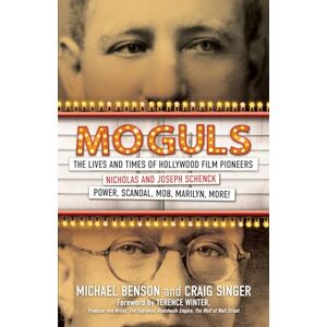 Benson, Michael Moguls: The Lives and Times of Hollywood Film Pioneers Nicholas and Joseph Schenck Benson, Michael Moguls: The Lives and Times of Hollywood Film Pioneers Nicholas and Joseph Schenck