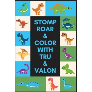 Chipp, Cory Stomp Roar & Color with Tru & Valon: Stomp Into a World of Dinosaurs & Creativity Chipp, Cory Stomp Roar & Color with Tru & Valon: Stomp Into a World of Dinosaurs & Creativity