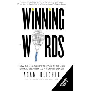 Blicher, Adam Winning Words: How to Unlock Potential Through Communication as a Tennis Coach Blicher, Adam Winning Words: How to Unlock Potential Through Communication as a Tennis Coach