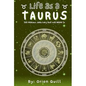 Orion Life as a Taurus: 500 Hilarious Jokes Every Bull Will Relate To (Horoscope Humor) Orion Life as a Taurus: 500 Hilarious Jokes Every Bull Will Relate To (Horoscope Humor)