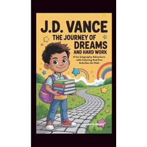 Wright, Kenneth J.D. VANCE: The Journey Of Dreams And Hard Work: A fun biography Adventure with Coloring And Fun Activities for Kids Wright, Kenneth J.D. VANCE: The Journey Of Dreams And Hard Work: A fun biography Adventure with Coloring And Fun Activities for Kids