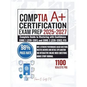 Goetz P.E., Fermin O. CompTIA A+ CERTIFICATION EXAM PREP 2025-2027: Complete Guide to Mastering with Confidence CORE 1 (220-1201) and CORE 2 (220-1202) V15 Goetz P.E., Fermin O. CompTIA A+ CERTIFICATION EXAM PREP 2025-2027: Complete Guide to Mastering with Confidence CORE 1 (220-1201) and CORE 2 (220-1202) V15