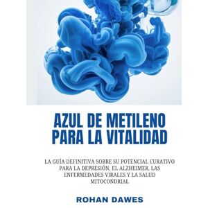 Dawes, Rohan Azul de metileno para la vitalidad: La guía definitiva sobre su potencial curativo para la depresión, el Alzheimer, las enfermedades virales y la ... Mitochondria, Mind, and Body, Ancient Wisdom) Dawes, Rohan Azul de metileno para la vitalidad: La guía definitiva sobre su potencial curativo para la depresión, el Alzheimer, las enfermedades virales y la ... Mitochondria, Mind, and Body, Ancient Wisdom)