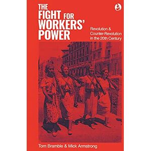 Bramble, Tom The fight for workers' power: Revolution and counter-revolution in the 20th century Bramble, Tom The fight for workers' power: Revolution and counter-revolution in the 20th century