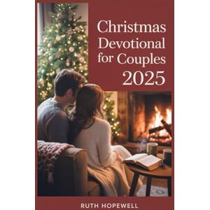 Hopewell, Ruth Christmas Devotional for Couples 2025: Celebrating Hope, Joy, Love, and Faith During the Most Wonderful Time of Year Hopewell, Ruth Christmas Devotional for Couples 2025: Celebrating Hope, Joy, Love, and Faith During the Most Wonderful Time of Year