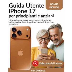 Difranco, Leon Guida Utente iPhone 17 per principianti e anziani: Istruzioni passo passo, suggerimeDnti e trucchi per padroneggiare il tuo dispositivo con facilità per l'uso quotidiano Difranco, Leon Guida Utente iPhone 17 per principianti e anziani: Istruzioni passo passo, suggerimeDnti e trucchi per padroneggiare il tuo dispositivo con facilità per l'uso quotidiano