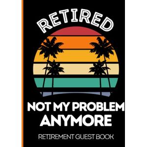 Press, Paperclip Retired Not My Problem Anymore. Retirement Guest Book: Large Hardcover Retirement Guest Book for Party. Happy Retirement Message Book Ideal Retirement Gift for Coworker Press, Paperclip Retired Not My Problem Anymore. Retirement Guest Book: Large Hardcover Retirement Guest Book for Party. Happy Retirement Message Book Ideal Retirement Gift for Coworker