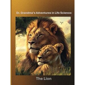 Grandma, Dr. Dr. Grandma’s Adventures in Life Science: The Lion Grandma, Dr. Dr. Grandma’s Adventures in Life Science: The Lion