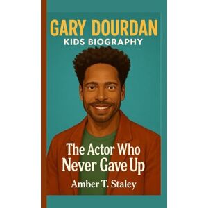 T. Staley, Amber GARY DOURDAN KIDS BIOGRAPHY: The Actor Who Never Gave Up T. Staley, Amber GARY DOURDAN KIDS BIOGRAPHY: The Actor Who Never Gave Up