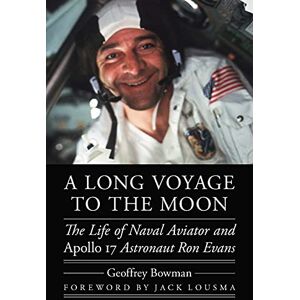 Bowman, Geoffrey A Long Voyage to the Moon: The Life of Naval Aviator and Apollo 17 Astronaut Ron Evans (Outward Odyssey: A People's History of Spaceflight) Bowman, Geoffrey A Long Voyage to the Moon: The Life of Naval Aviator and Apollo 17 Astronaut Ron Evans (Outward Odyssey: A People's History of Spaceflight)