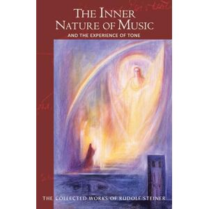 Steiner, Rudolf The Inner Nature of Music: And the Experience of Tone (Cw 283) (Collected Works of Rudolf Steiner) Steiner, Rudolf The Inner Nature of Music: And the Experience of Tone (Cw 283) (Collected Works of Rudolf Steiner)