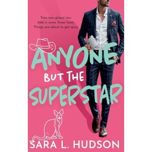 Hudson, Sara L. Anyone But The Superstar: A laugh-out-loud, spicy romantic comedy from Sara L. Hudson (Anyone But You Series, 3) Hudson, Sara L. Anyone But The Superstar: A laugh-out-loud, spicy romantic comedy from Sara L. Hudson (Anyone But You Series, 3)