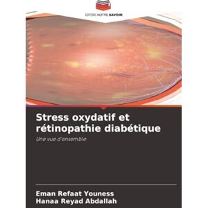 Youness, Eman Refaat Stress oxydatif et rétinopathie diabétique: Une vue d'ensemble Youness, Eman Refaat Stress oxydatif et rétinopathie diabétique: Une vue d'ensemble