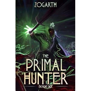 Zogarth The Primal Hunter 6: A LitRPG Adventure Zogarth The Primal Hunter 6: A LitRPG Adventure