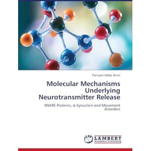 Hafez Amini, Parivash Molecular Mechanisms Underlying Neurotransmitter Release: SNARE Proteins, ¿-Synuclein and Movement disorders Hafez Amini, Parivash Molecular Mechanisms Underlying Neurotransmitter Release: SNARE Proteins, ¿-Synuclein and Movement disorders