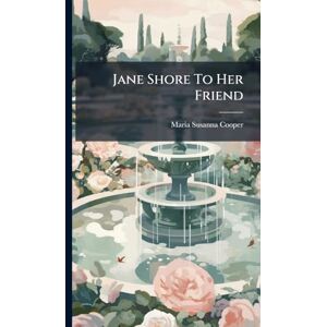 Cooper, Maria Susanna Jane Shore To Her Friend Cooper, Maria Susanna Jane Shore To Her Friend