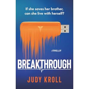 Kroll, Judy Breakthrough: An original, suspenseful thriller filled with obsession, psychological drama, and medical malice Kroll, Judy Breakthrough: An original, suspenseful thriller filled with obsession, psychological drama, and medical malice