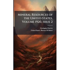 Mineral Resources of the United States, Volume 1920, Â issue 2 Mineral Resources of the United States, Volume 1920, Â issue 2