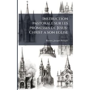 Instruction pastorale sur les promesses de Jesus-Christ a son eglise Instruction pastorale sur les promesses de Jesus-Christ a son eglise