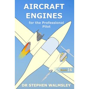 Walmsley, Dr Stephen Aircraft Engines for the Professional Pilot (Aviation Books Professional Pilot Series) Walmsley, Dr Stephen Aircraft Engines for the Professional Pilot (Aviation Books Professional Pilot Series)