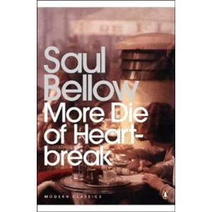 Bellow, Saul More Die of Heartbreak (Penguin Modern Classics) Bellow, Saul More Die of Heartbreak (Penguin Modern Classics)