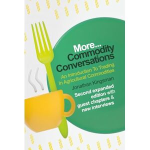 Kingsman, Jonathan Commodity Conversations: An Introduction To Trading In Agricultural Commodities Kingsman, Jonathan Commodity Conversations: An Introduction To Trading In Agricultural Commodities