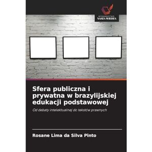 Silva Sfera publiczna i prywatna w brazylijskiej edukacji podstawowej: Od debaty intelektualnej do tekstów prawnych Silva Sfera publiczna i prywatna w brazylijskiej edukacji podstawowej: Od debaty intelektualnej do tekstów prawnych