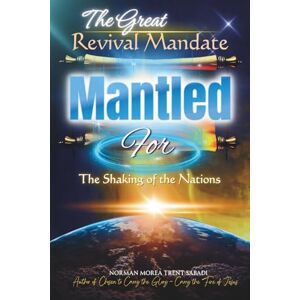 Norman The Great Revival Mandate: MANTLED for the Shaking of the Nations (Paperback, Black & White Edition) Norman The Great Revival Mandate: MANTLED for the Shaking of the Nations (Paperback, Black & White Edition)
