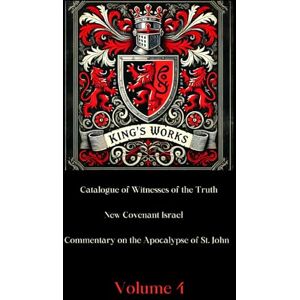 King, Lucas King's Works Volume 4: Featuring the English translations of Francisco Ribera's Commentary on the Apocalypse of St. John and Matthias Flacius' Catalogue of Witnesses of the Truth King, Lucas King's Works Volume 4: Featuring the English translations of Francisco Ribera's Commentary on the Apocalypse of St. John and Matthias Flacius' Catalogue of Witnesses of the Truth