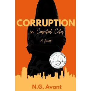 Avant Corruption in Capital City: In the Shadows of Power: One Woman's Fight for Truth and Love: 2 Avant Corruption in Capital City: In the Shadows of Power: One Woman's Fight for Truth and Love: 2