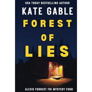 Gable, Kate Forest of Lies: Addictive crime mystery with shocking twist (Alexis Forrest FBI Mystery Thriller) Gable, Kate Forest of Lies: Addictive crime mystery with shocking twist (Alexis Forrest FBI Mystery Thriller)