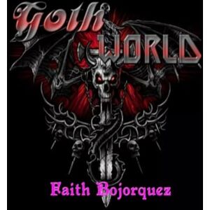 Bojorquez, Faith Goth World Bojorquez, Faith Goth World