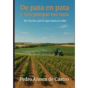 Almen de Castro, Pedro De pata en pata y tiro porque me toca: Ser fuertes por lo que nunca se sabe Almen de Castro, Pedro De pata en pata y tiro porque me toca: Ser fuertes por lo que nunca se sabe