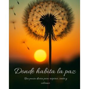 Navarro, Maria Venero Donde habita la paz: Una pausa diaria para respirar, sentir y colorear. Navarro, Maria Venero Donde habita la paz: Una pausa diaria para respirar, sentir y colorear.